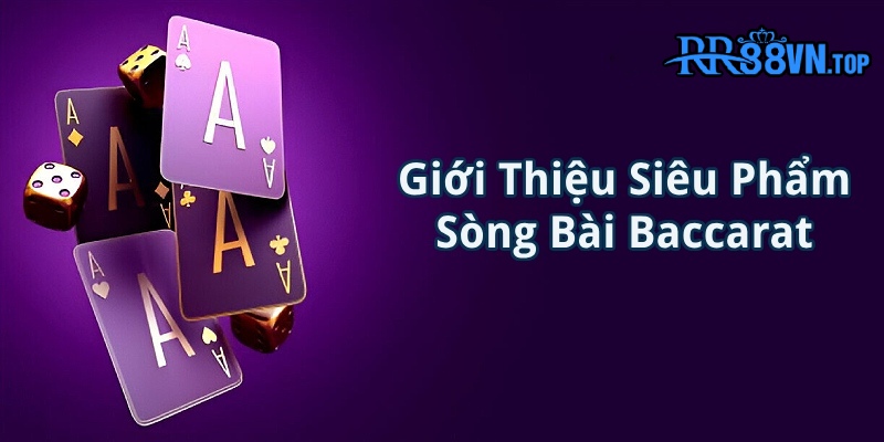 Giới thiệu đôi nét tổng quan về sản phẩm Baccarat của RR88